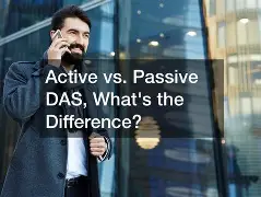 Active vs. Passive DAS: What’s the Difference and Which One Do You Need?